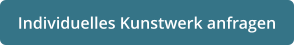 Individuelles Kunstwerk anfragen